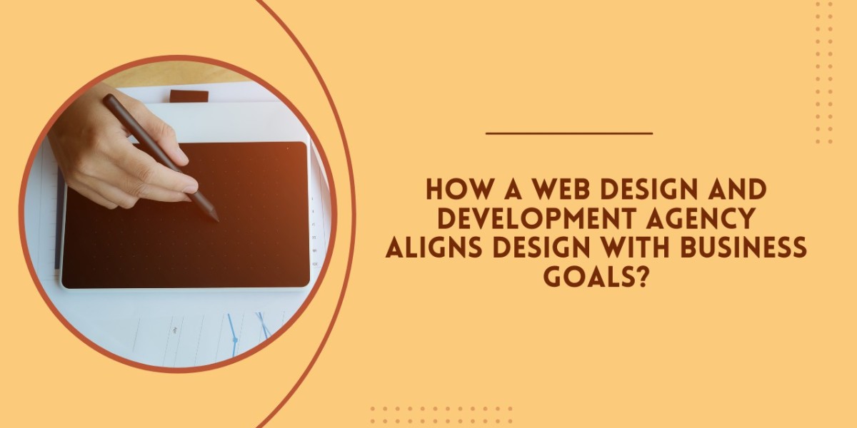 How a Web Design and Development Agency Aligns Design with Business Goals?