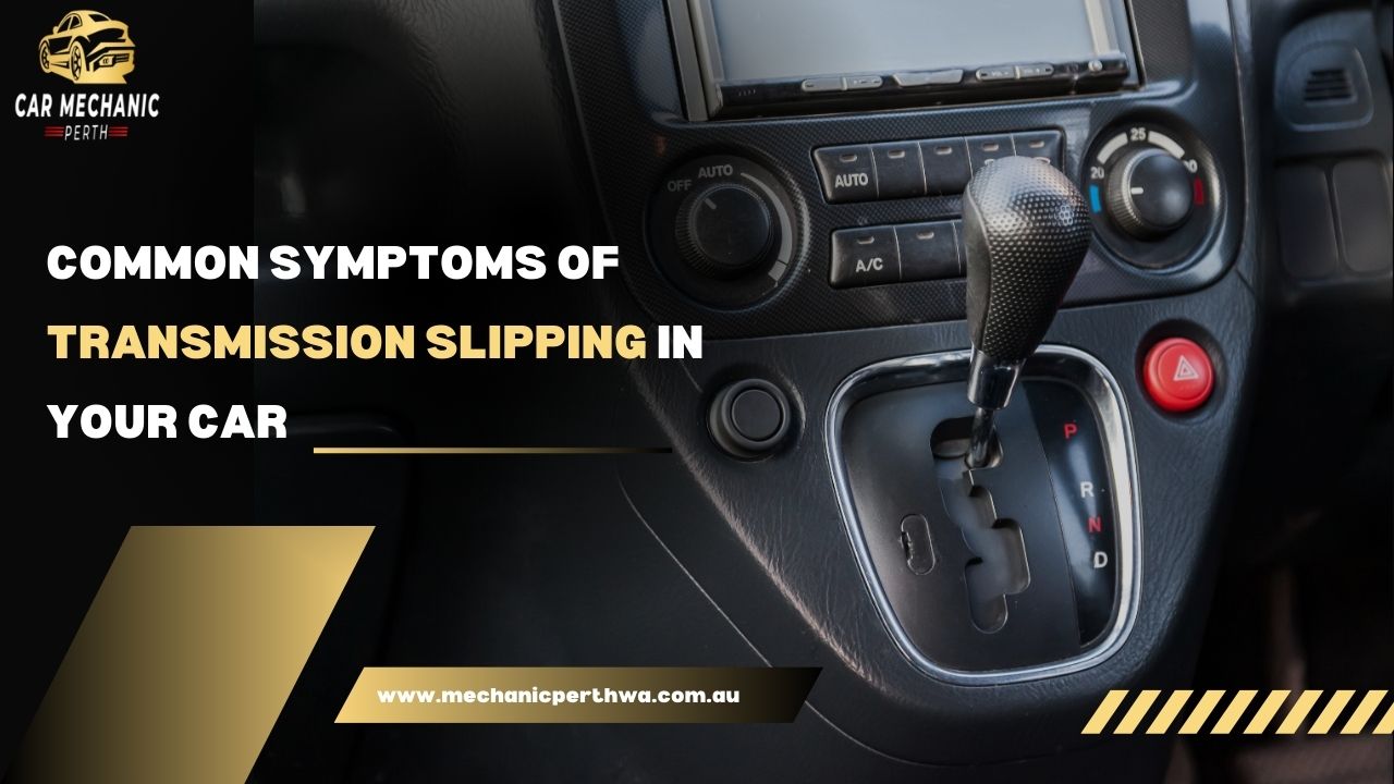 Common Symptoms of Transmission Slipping in Your Car