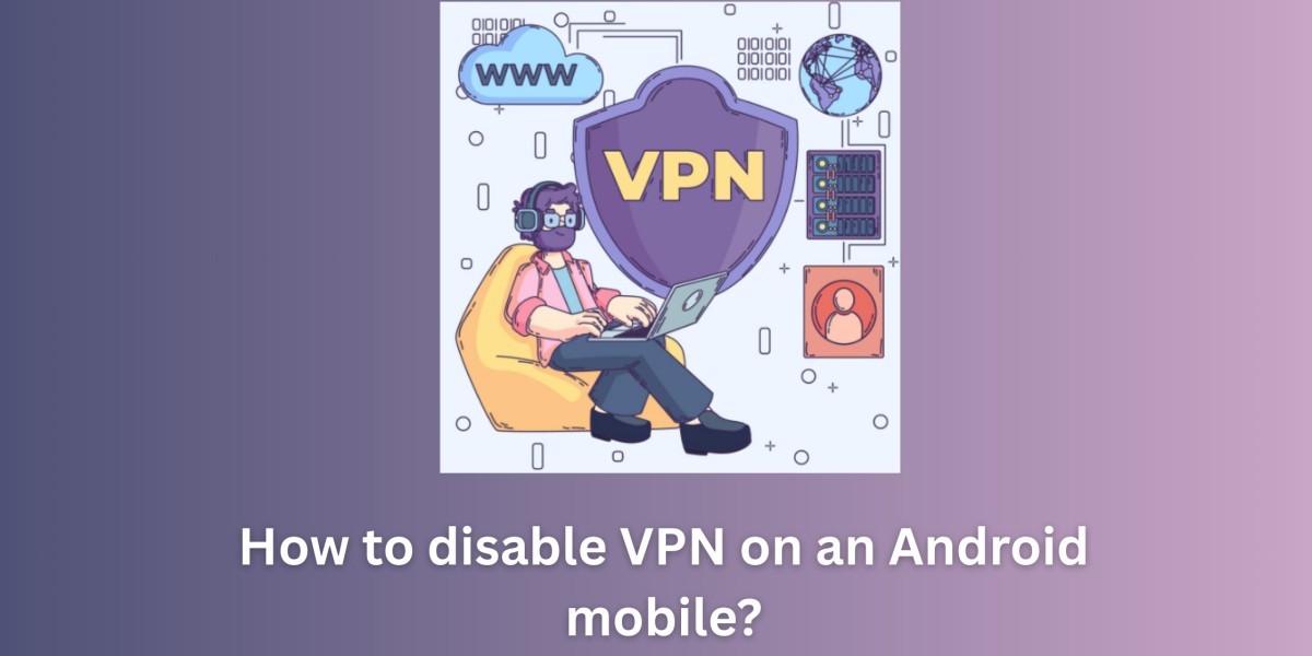 How to disable VPN on an Android mobile?